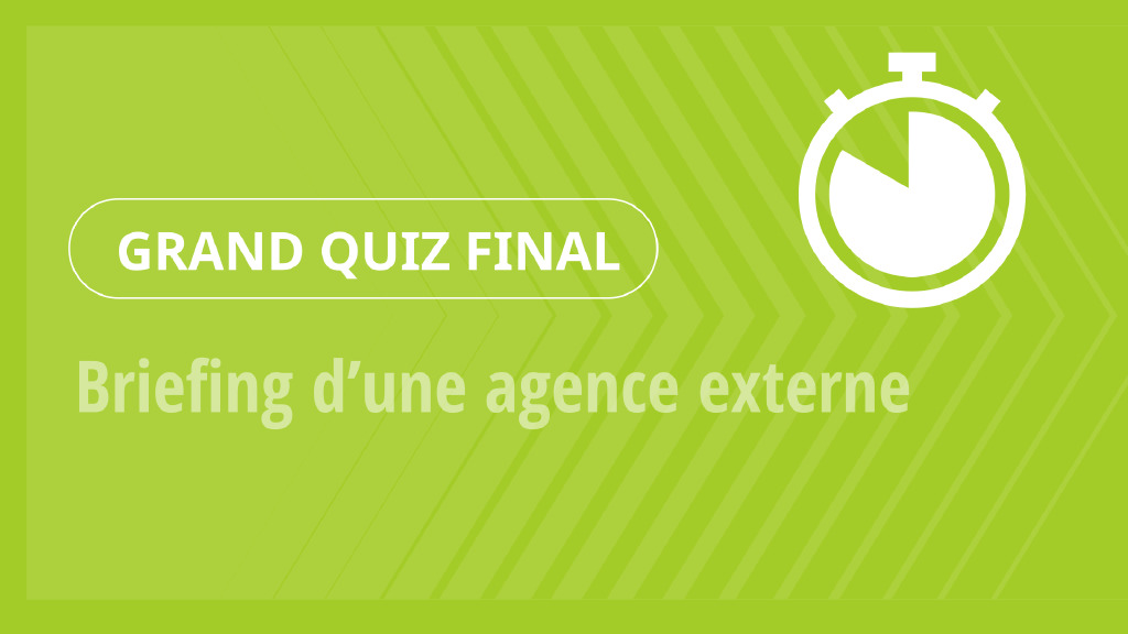 Grand Quiz – Briefing d’une agence externe