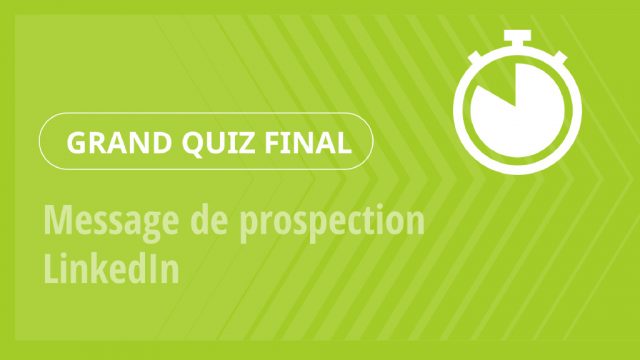 Grand Quiz – Message de prospection LinkedIn