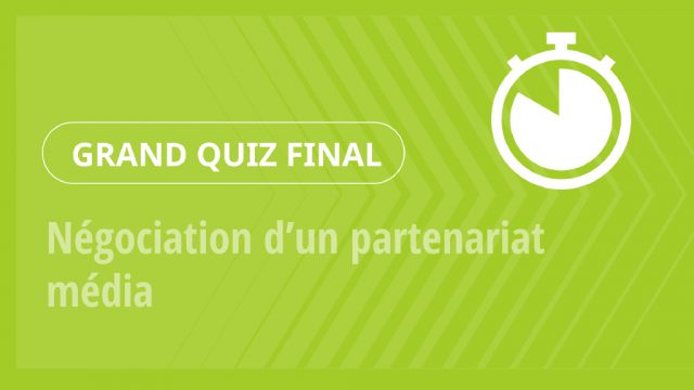 Grand Quiz – Négociation d’un partenariat média