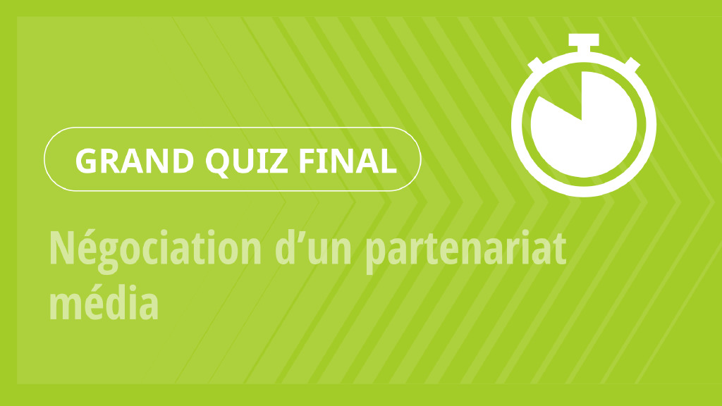 Grand Quiz – Négociation d’un partenariat média