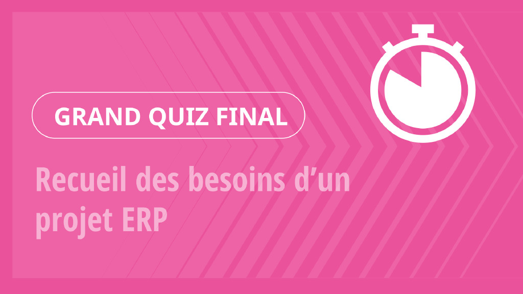 Grand Quiz – Recueil des besoins d’un projet ERP