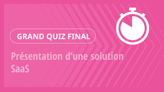 Grand Quiz – Présentation d’une solution SaaS
