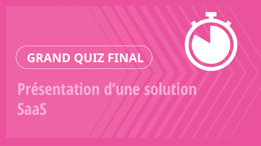 Grand Quiz – Présentation d’une solution SaaS