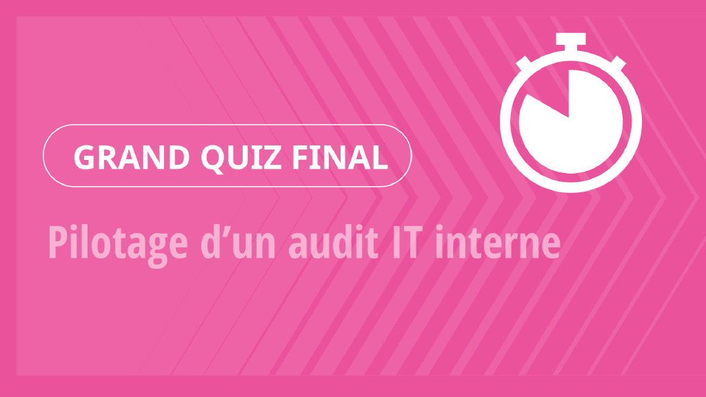 Grand Quiz – Pilotage d’un audit IT interne