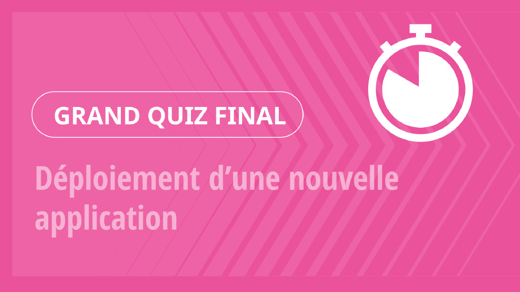 Grand Quiz – Déploiement d’une nouvelle application