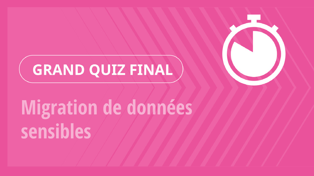 Grand Quiz – Migration de données sensibles