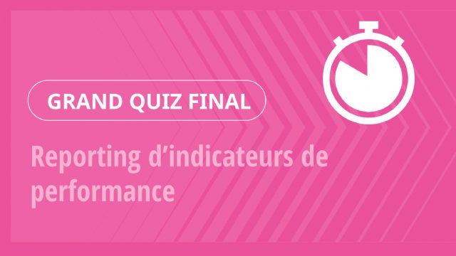 Grand Quiz – Reporting d’indicateurs de performance