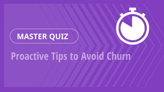 Master Quiz – Proactive Tips to Avoid Churn