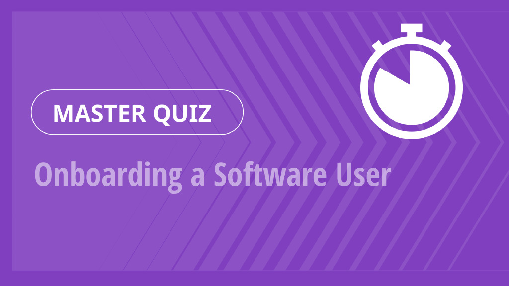 Master Quiz – Onboarding a Software User