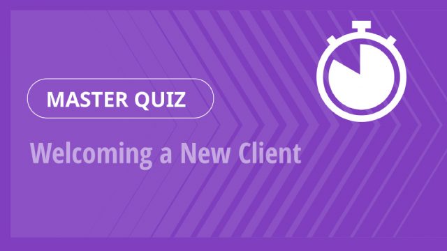 Master Quiz – Welcoming a New Client