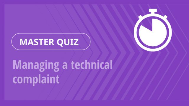 Master Quiz – Managing a technical complaint