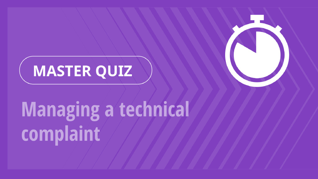 Master Quiz – Managing a technical complaint