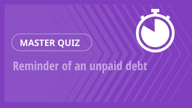 Master Quiz – Reminder of an unpaid debt