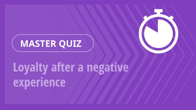 Master Quiz – Loyalty after a negative experience