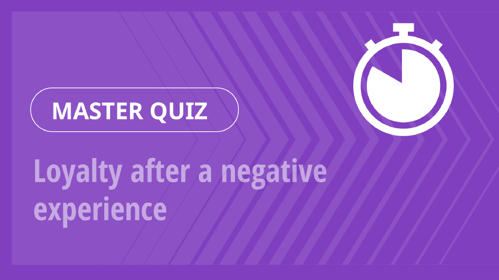Master Quiz – Loyalty after a negative experience