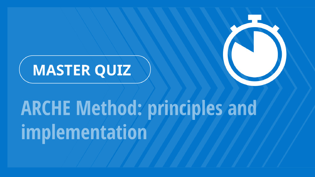 Master Quiz – ARCHE Method: principles and implementation