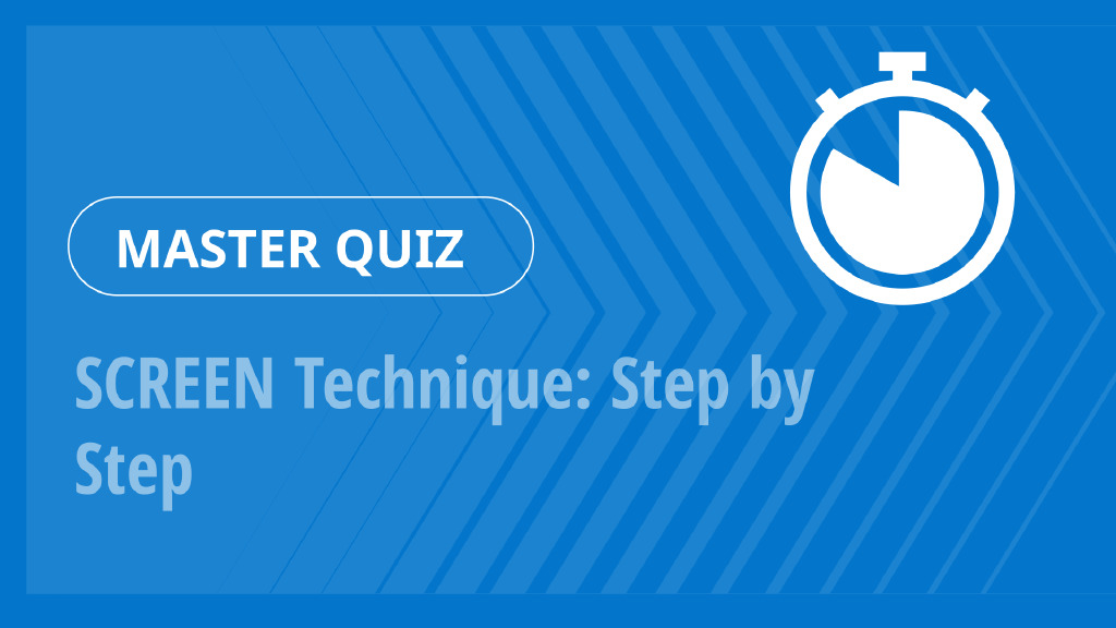 Master Quiz – SCREEN Technique: Step by Step