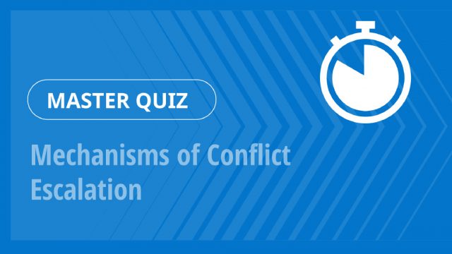 Master Quiz – Mechanisms of Conflict Escalation