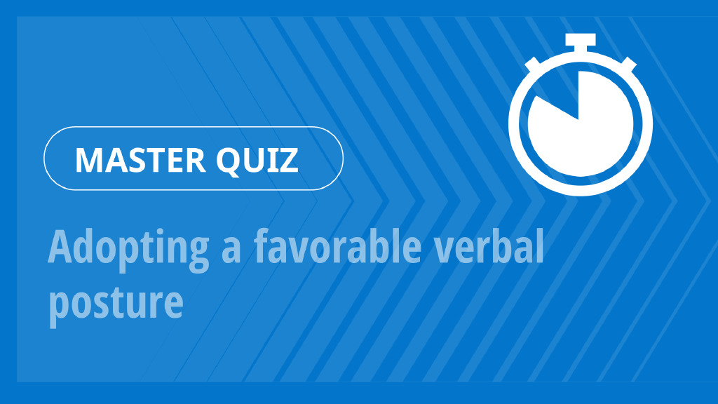 Master Quiz – Adopting a favorable verbal posture