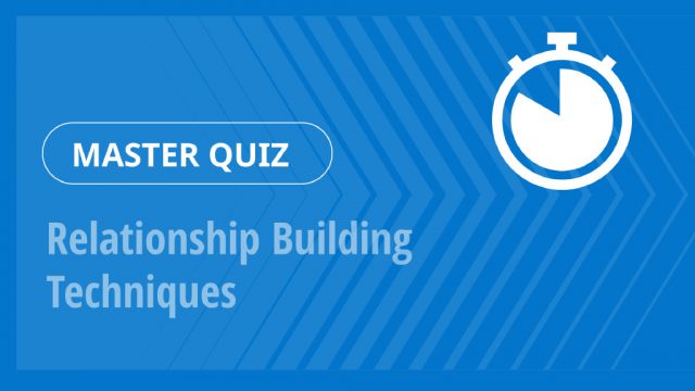 Master Quiz – Relationship Building Techniques