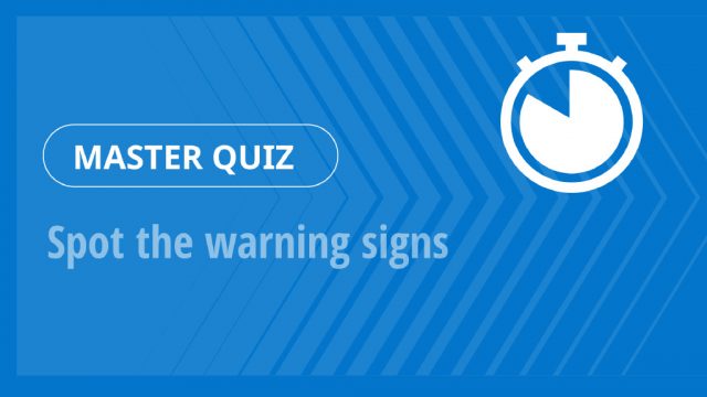 Master Quiz – Spot the warning signs