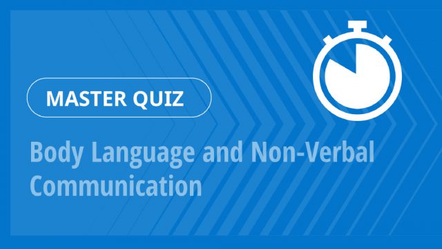 Master Quiz – Body Language and Non-Verbal Communication