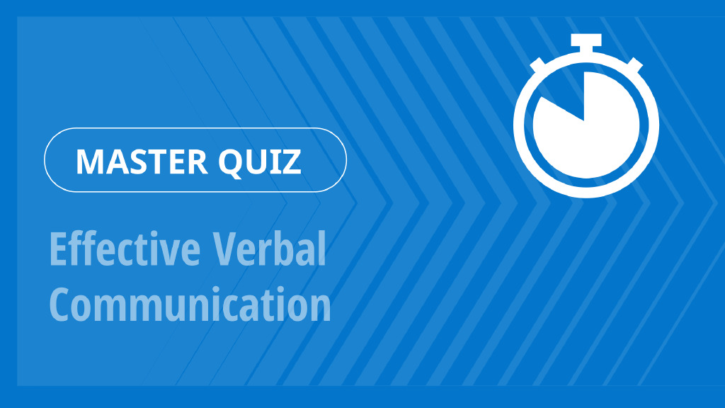 Master Quiz – Effective Verbal Communication