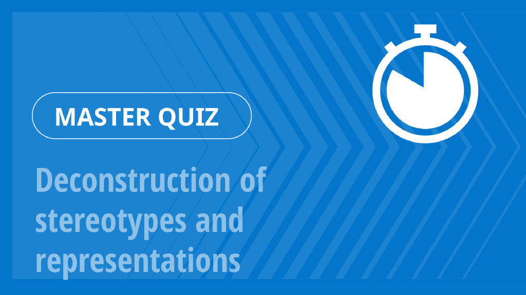 Master Quiz – Deconstruction of stereotypes and representations
