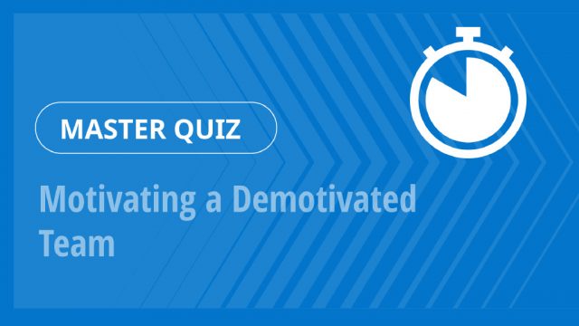 Master Quiz – Motivating a Demotivated Team