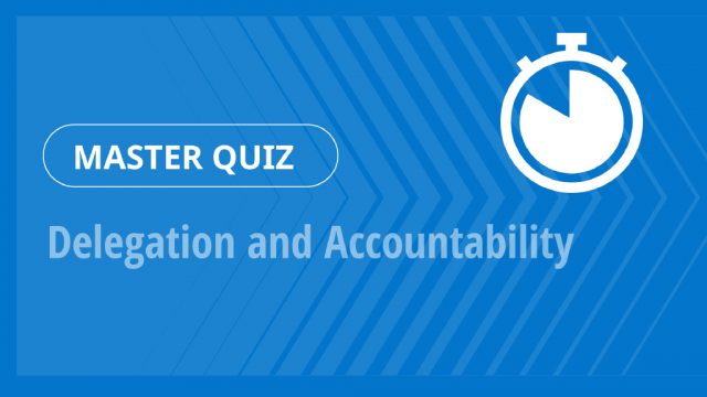 Master Quiz – Delegation and Accountability