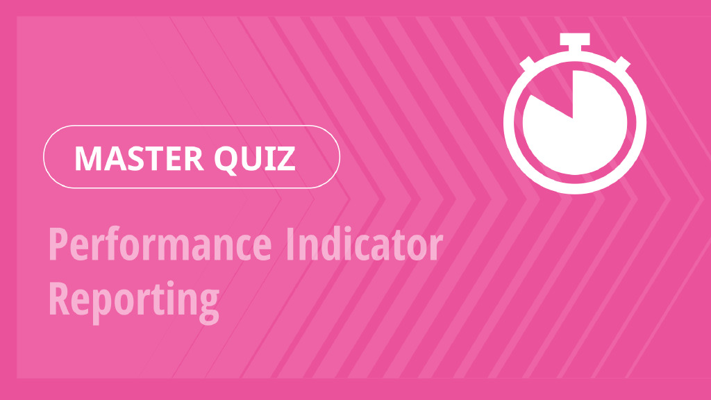 Master Quiz – Performance Indicator Reporting