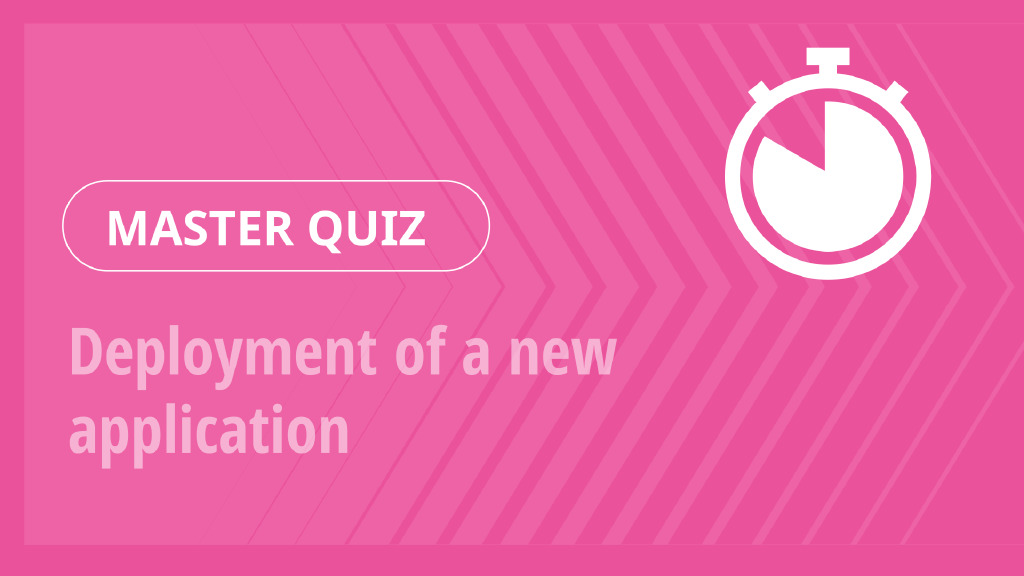 Master Quiz – Deployment of a new application