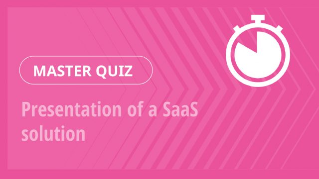 Master Quiz – Presentation of a SaaS solution