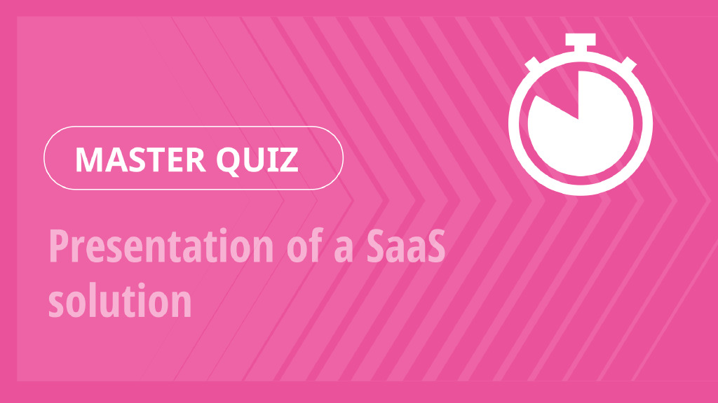 Master Quiz – Presentation of a SaaS solution