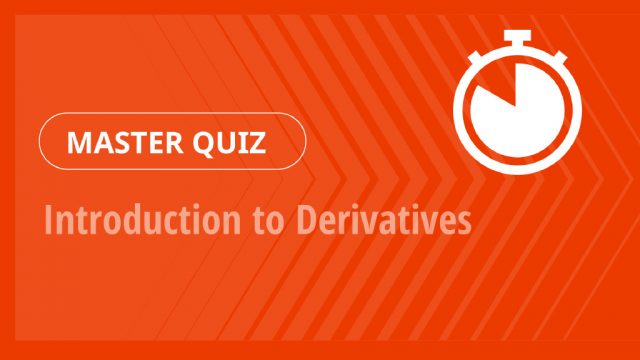 Master Quiz – Introduction to Derivatives