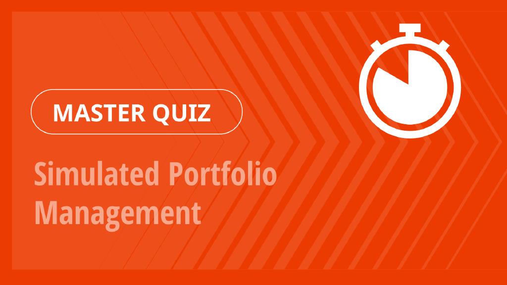 Master Quiz – Simulated Portfolio Management