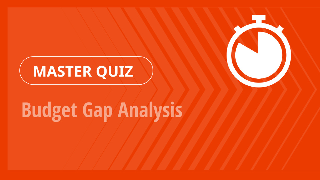 Master Quiz – Budget Gap Analysis