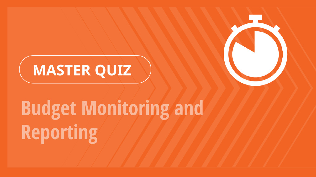 Master Quiz – Budget Monitoring and Reporting