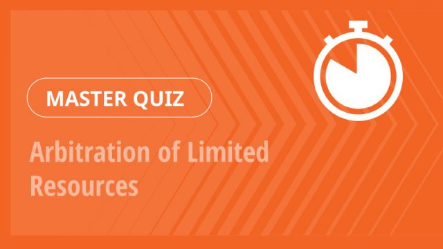 Master Quiz – Arbitration of Limited Resources