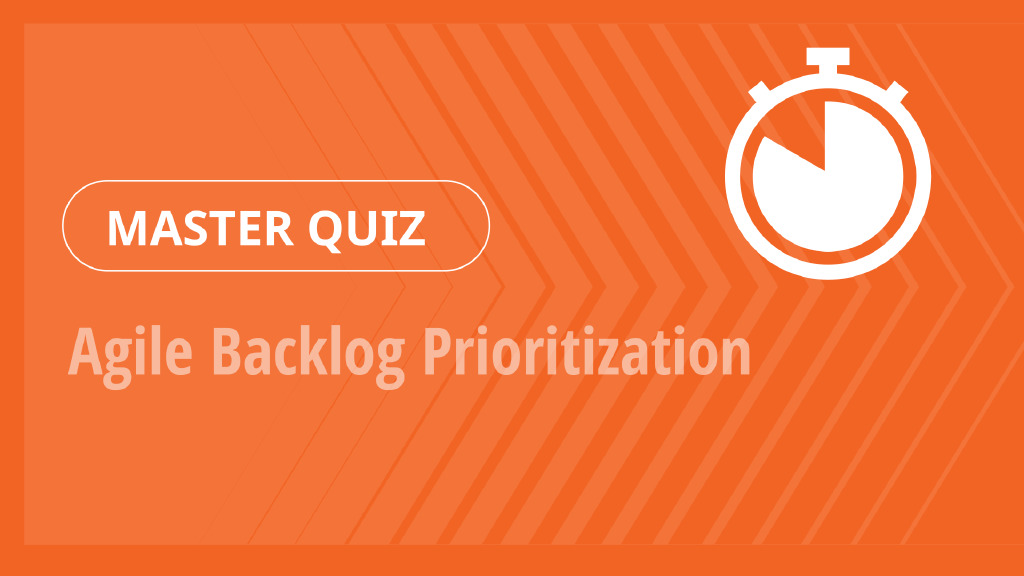 Master Quiz – Agile Backlog Prioritization