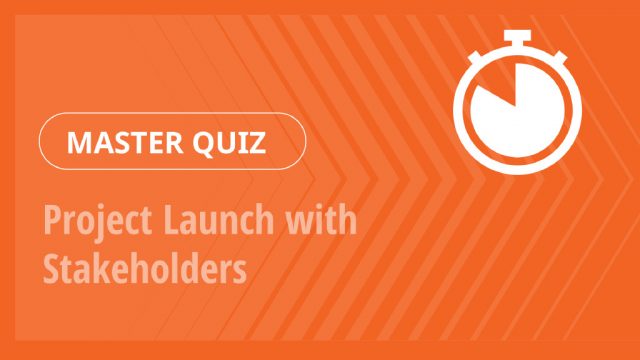 Master Quiz – Project Launch with Stakeholders