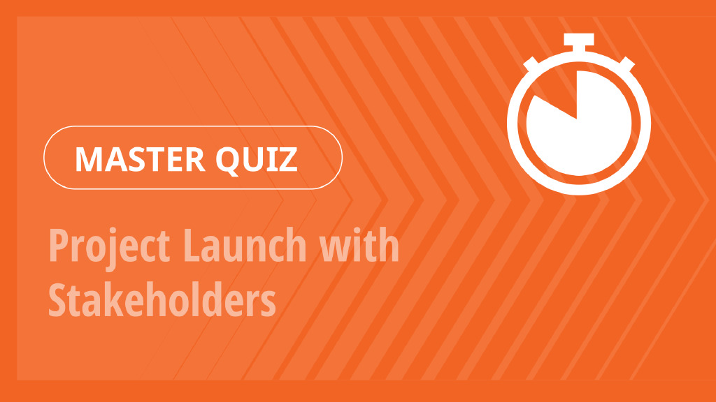 Master Quiz – Project Launch with Stakeholders