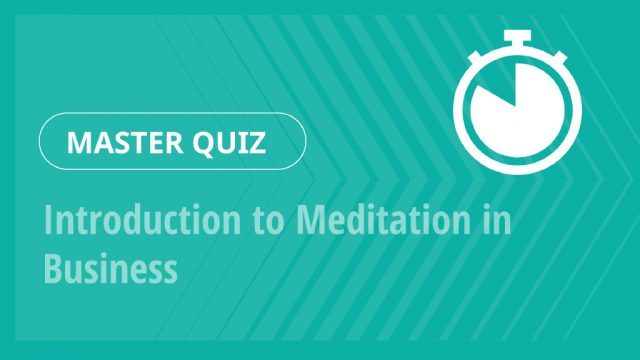 Master Quiz – Introduction to Meditation in Business