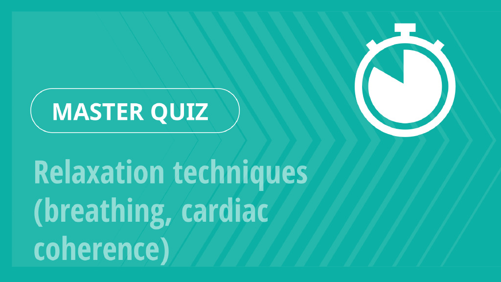 Master Quiz – Relaxation techniques (breathing, cardiac coherence)