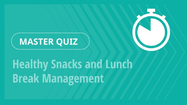 Master Quiz – Healthy Snacks and Lunch Break Management
