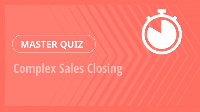 Master Quiz – Complex Sales Closing