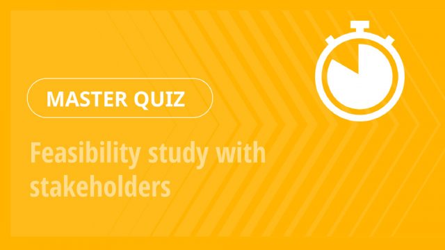 Master Quiz – Feasibility study with stakeholders