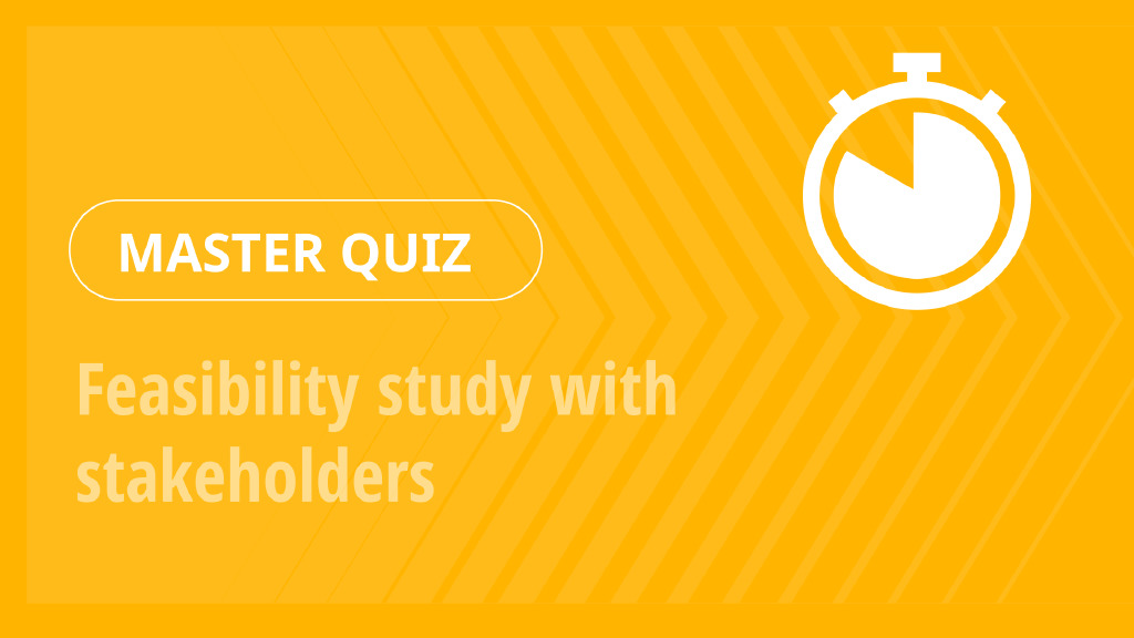 Master Quiz – Feasibility study with stakeholders