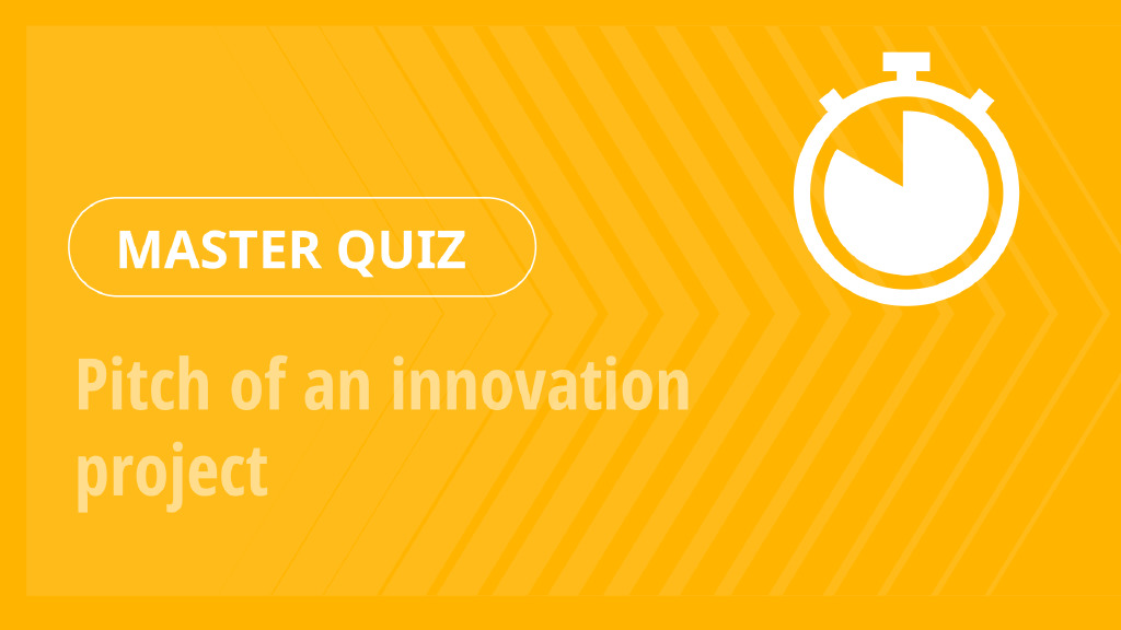 Master Quiz – Pitch of an innovation project