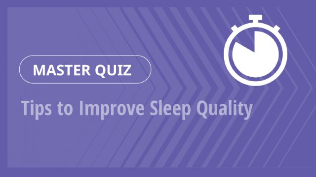 Master Quiz – Tips to Improve Sleep Quality